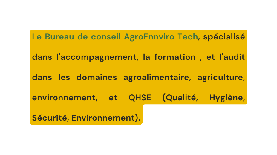 Le Bureau de conseil AgroEnnviro Tech spécialisé dans l accompagnement la formation et l audit dans les domaines agroalimentaire agriculture environnement et QHSE Qualité Hygiène Sécurité Environnement